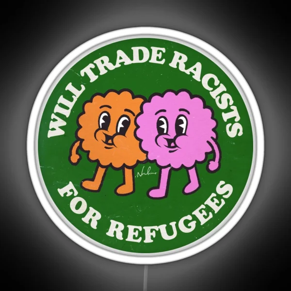 Will Trade Racists For Refugees RGB Neon Sign