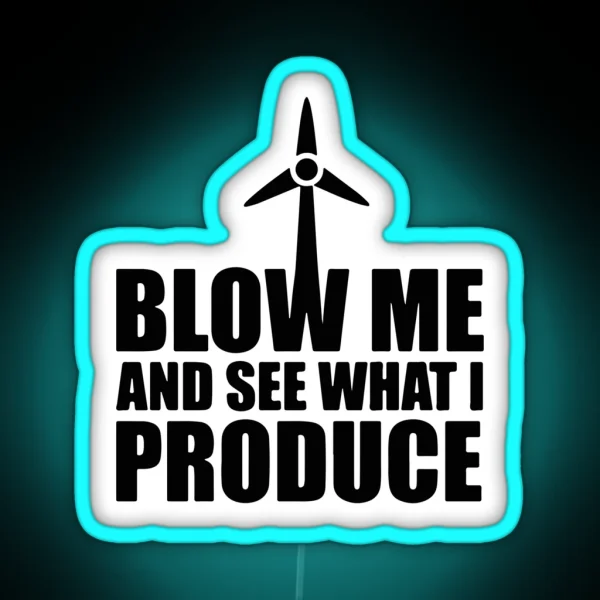 Wind Turbine Blow Me And See What I Produce RGB Neon Sign