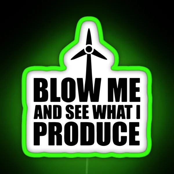 Wind Turbine Blow Me And See What I Produce RGB Neon Sign