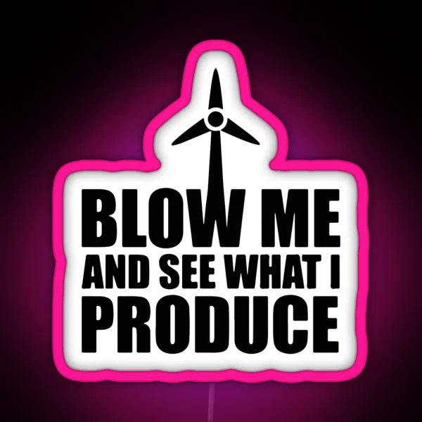 Wind Turbine Blow Me And See What I Produce RGB Neon Sign