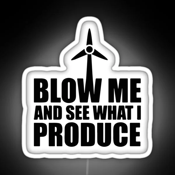 Wind Turbine Blow Me And See What I Produce RGB Neon Sign