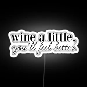 Wine A Little You Ll Feel Better RGB Neon Sign