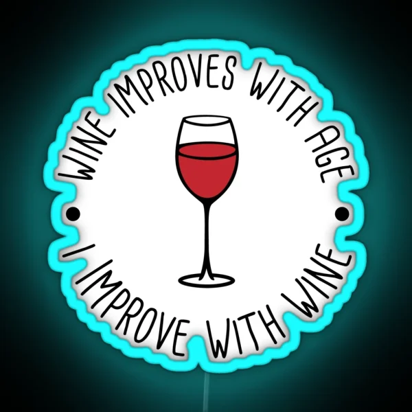 Wine Improves With Age I Improve With Wine RGB Neon Sign