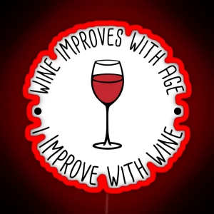 Wine Improves With Age I Improve With Wine RGB Neon Sign