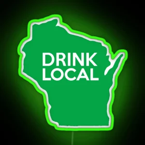 Wisconsin Drink Local WI Green RGB Neon Sign