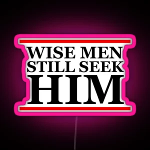 Wise Men Still Seek Him Christian Christianity Cute RGB Neon Sign