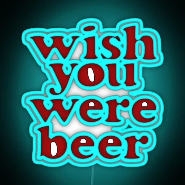 Wish You Were Beer RGB Neon Sign