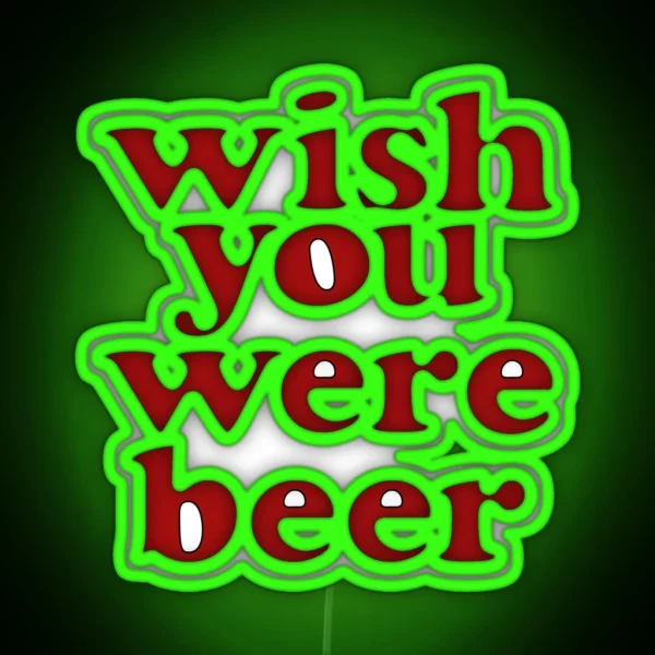 Wish You Were Beer RGB Neon Sign