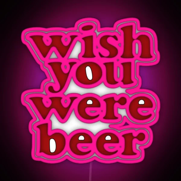 Wish You Were Beer RGB Neon Sign