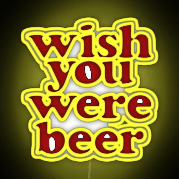 Wish You Were Beer RGB Neon Sign