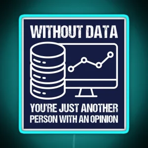 Without Data You Re Just Another Person With An Opinion RGB Neon Sign