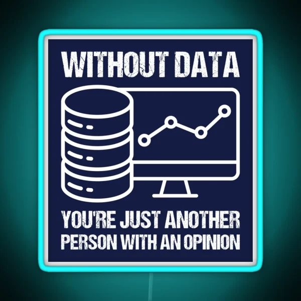 Without Data You Re Just Another Person With An Opinion RGB Neon Sign