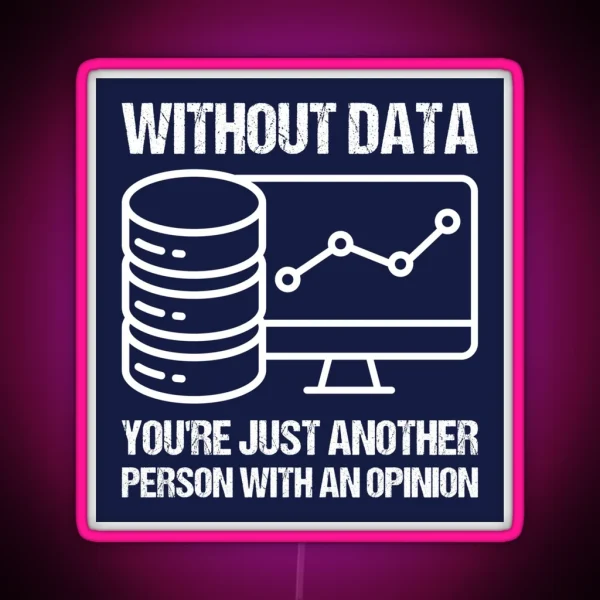 Without Data You Re Just Another Person With An Opinion RGB Neon Sign
