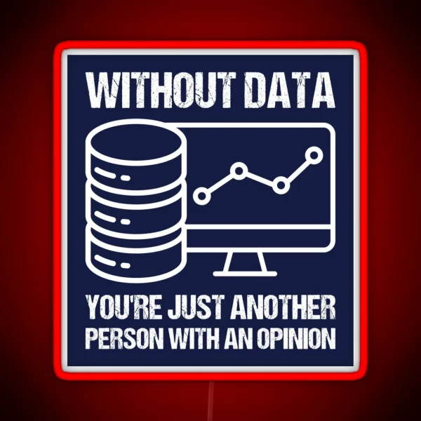 Without Data You Re Just Another Person With An Opinion RGB Neon Sign