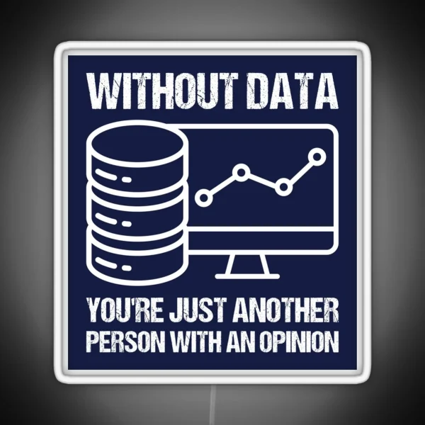 Without Data You Re Just Another Person With An Opinion RGB Neon Sign