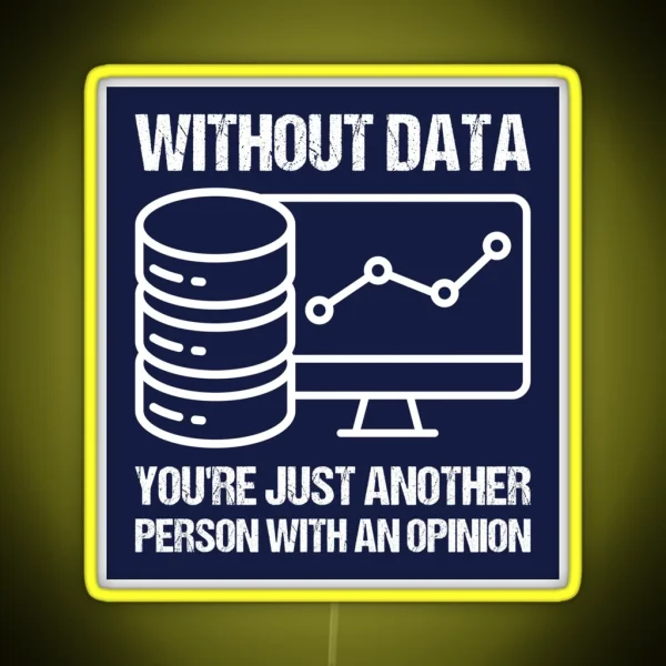 Without Data You Re Just Another Person With An Opinion RGB Neon Sign