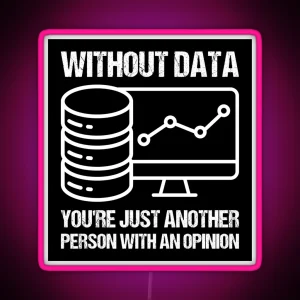 Without Data You Re Just Another Person With An Opinion RGB Neon Sign