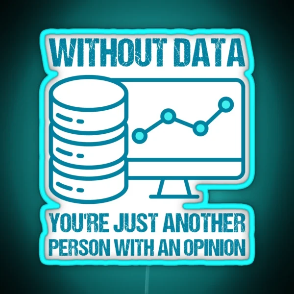 Without Data You Re Just Another Person With An Opinion RGB Neon Sign