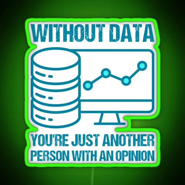 Without Data You Re Just Another Person With An Opinion RGB Neon Sign