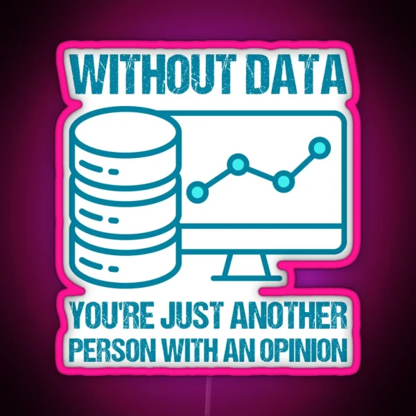 Without Data You Re Just Another Person With An Opinion RGB Neon Sign
