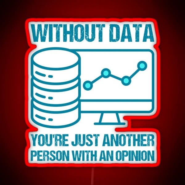 Without Data You Re Just Another Person With An Opinion RGB Neon Sign