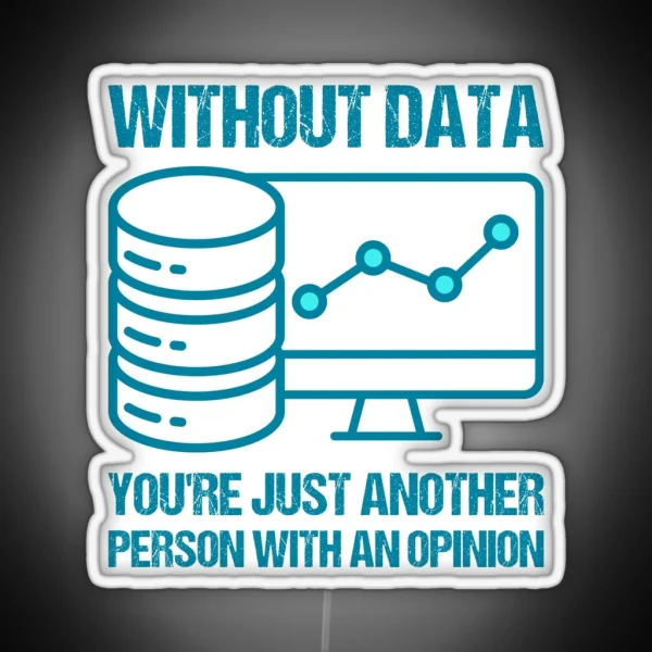Without Data You Re Just Another Person With An Opinion RGB Neon Sign