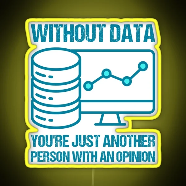 Without Data You Re Just Another Person With An Opinion RGB Neon Sign