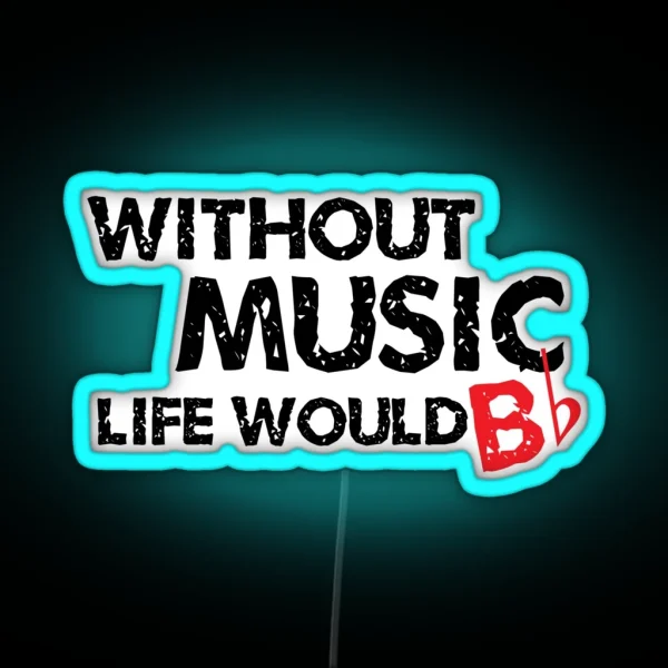 Without Music Life Would B Flat RGB Neon Sign