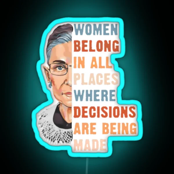 Women Belong In All Place Where Decisions Are Being Made RGB Neon Sign