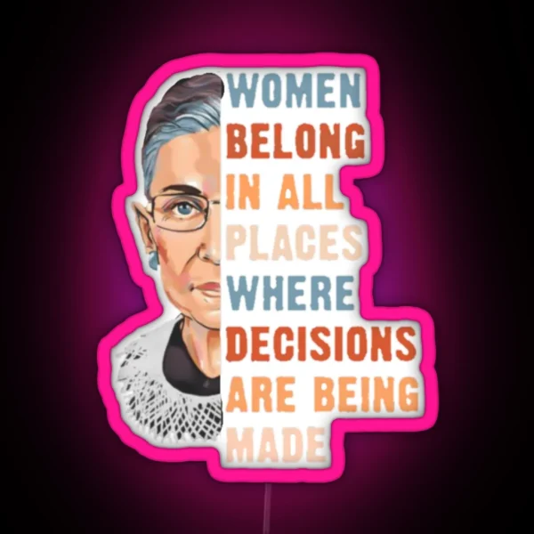 Women Belong In All Place Where Decisions Are Being Made RGB Neon Sign