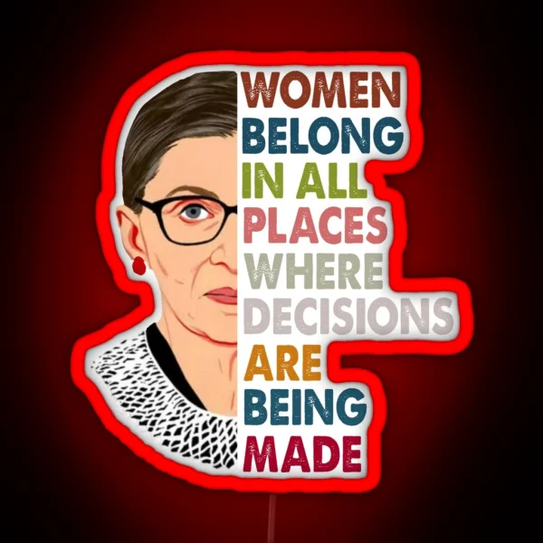 Women Belong In All Places Ruth Bader Ginsburg RBG Feminist RGB Neon Sign