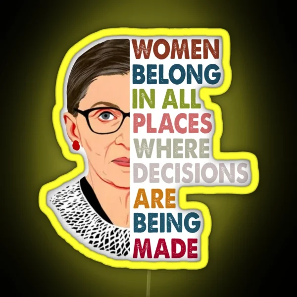 Women Belong In All Places Ruth Bader Ginsburg RBG Feminist RGB Neon Sign