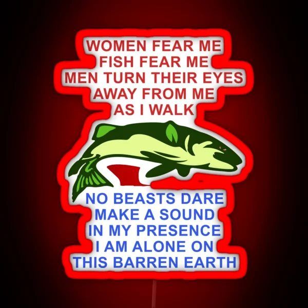 Women Fear Me Fish Fear Me Men Turn Their Eyes Fishing RGB Neon Sign