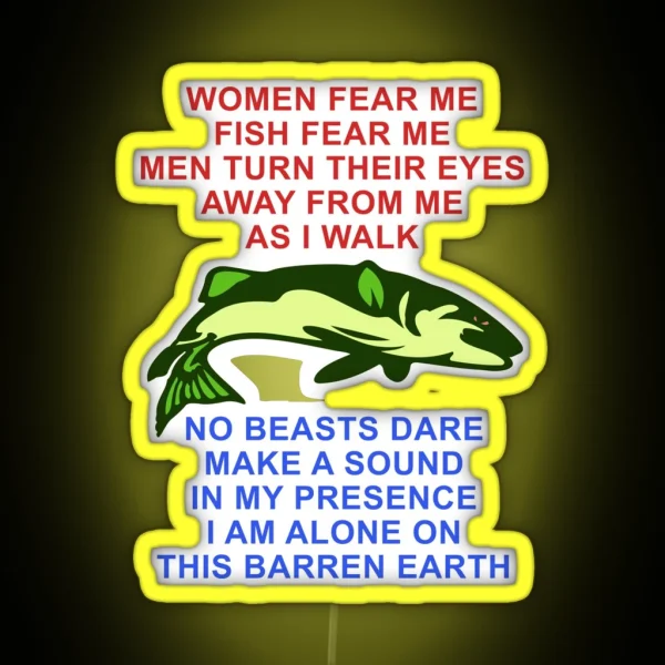 Women Fear Me Fish Fear Me Men Turn Their Eyes Fishing RGB Neon Sign