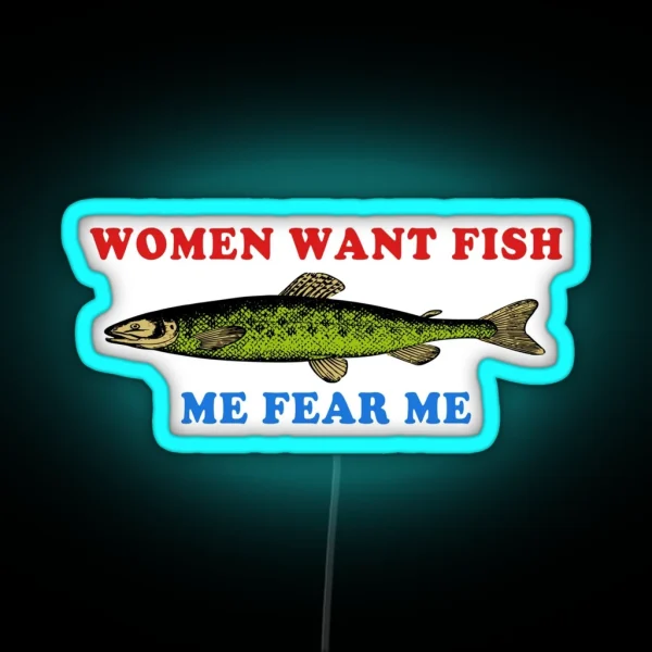 Women Want Fish Me Fear Me Oddly Specific Meme Fishing RGB Neon Sign