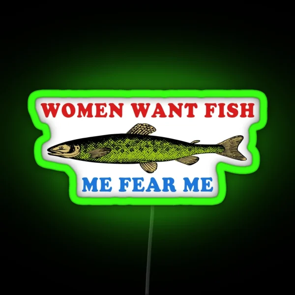 Women Want Fish Me Fear Me Oddly Specific Meme Fishing RGB Neon Sign