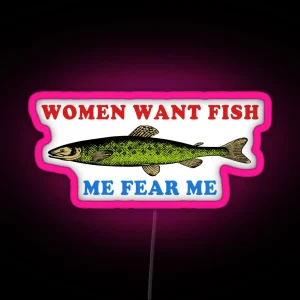 Women Want Fish Me Fear Me Oddly Specific Meme Fishing RGB Neon Sign