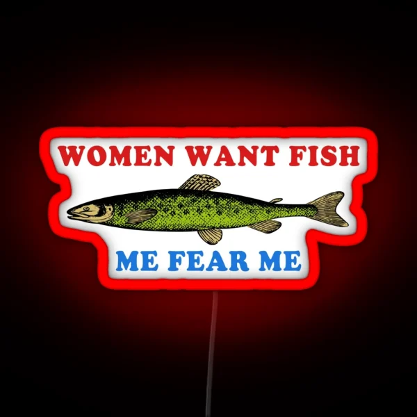 Women Want Fish Me Fear Me Oddly Specific Meme Fishing RGB Neon Sign