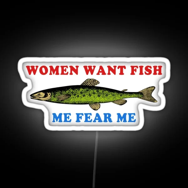 Women Want Fish Me Fear Me Oddly Specific Meme Fishing RGB Neon Sign