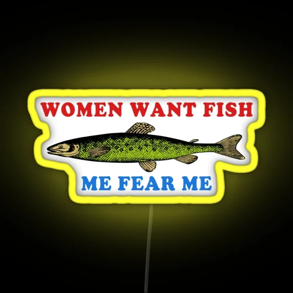Women Want Fish Me Fear Me Oddly Specific Meme Fishing RGB Neon Sign
