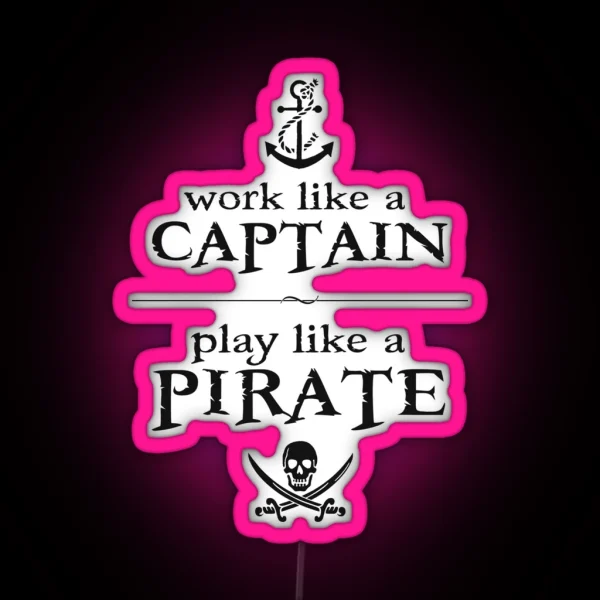 Work Like A Captain Play Like A Pirate RGB Neon Sign