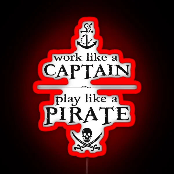 Work Like A Captain Play Like A Pirate RGB Neon Sign