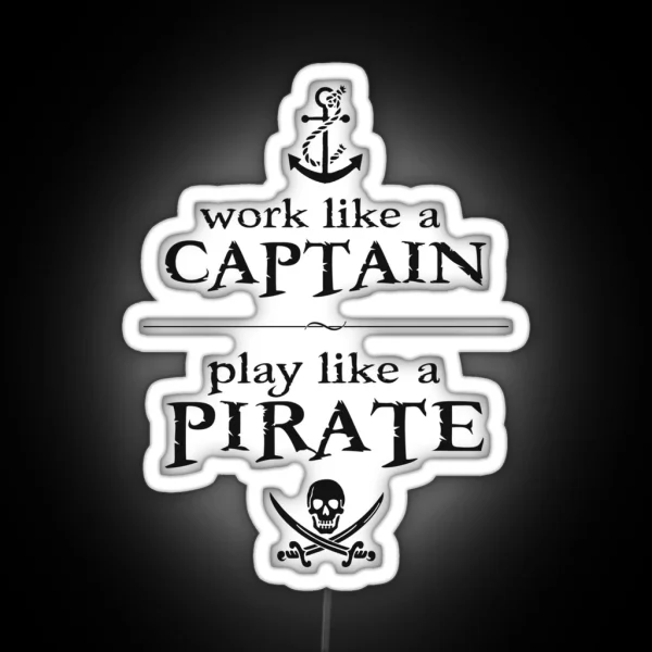Work Like A Captain Play Like A Pirate RGB Neon Sign