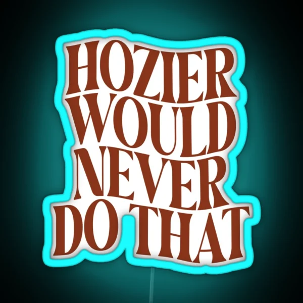 Would Hozier Do It RGB Neon Sign