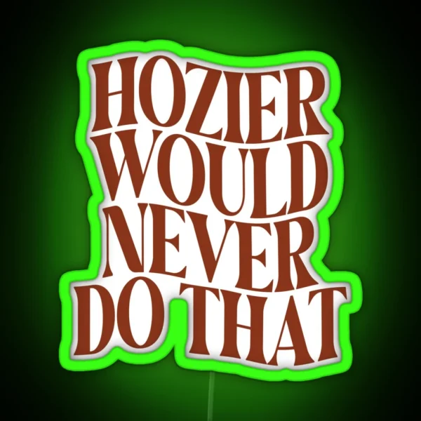 Would Hozier Do It RGB Neon Sign