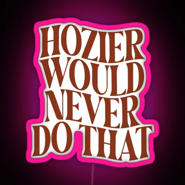 Would Hozier Do It RGB Neon Sign
