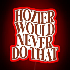 Would Hozier Do It RGB Neon Sign