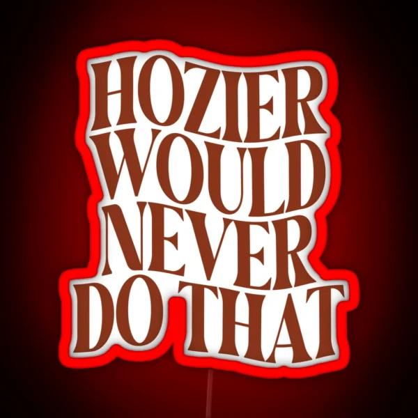Would Hozier Do It RGB Neon Sign