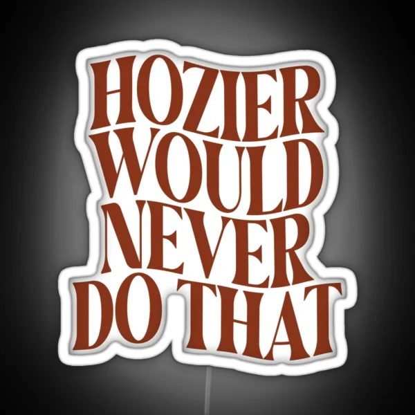Would Hozier Do It RGB Neon Sign