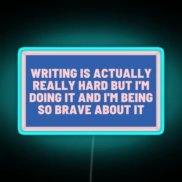 Writing Is Hard And I Am Brave Blue RGB Neon Sign